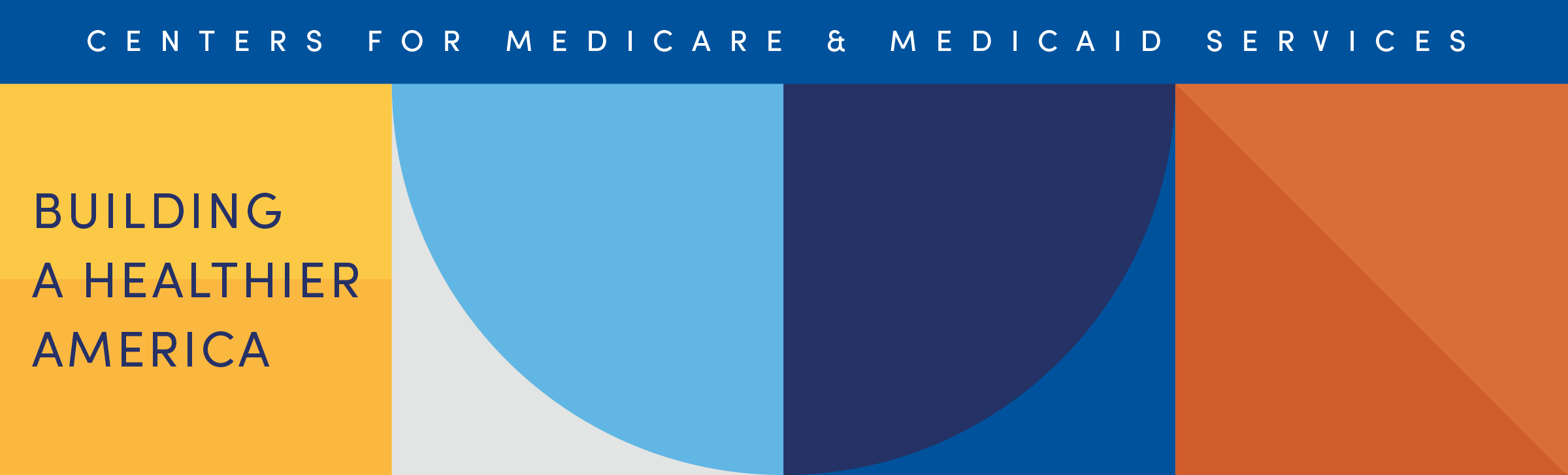Various multicolored geometric shapes with text Centers for Medicare & Medicaid Services across the top and text building a healthier America underneath